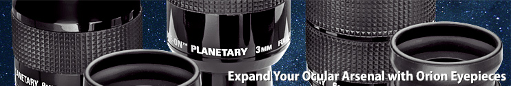 Expand your Ocular Arsenal with Orion eyepieces