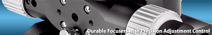 Durable focusers with precision adjustment control
